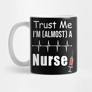 Trust Me I'm Almost A Nurse Mug